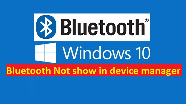 Bluetooth Devices Not Showing or Connecting Windows 10