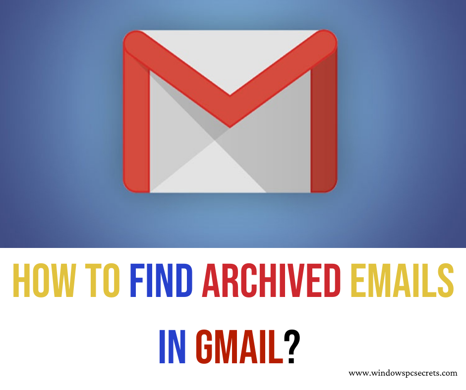 How To Find Archived Emails In Gmail? - Windowspcsecrets