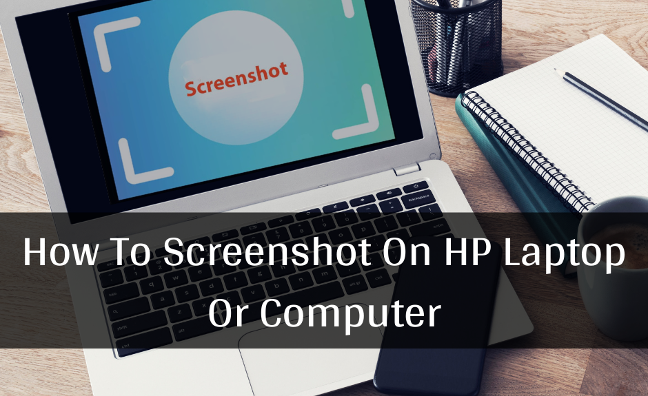How To Screenshot On HP Laptop Or Computer