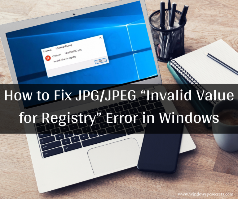 How to Fix JPG/JPEG “Invalid Value for Registry” Error in Windows 2021