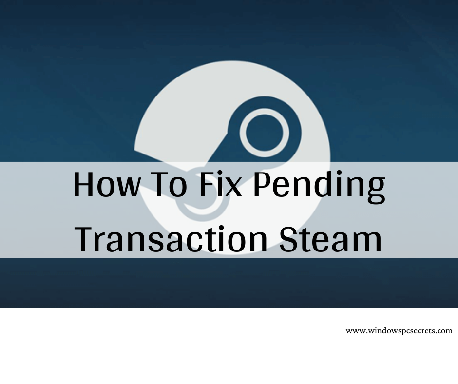 How To Fix Pending Transaction Steam in 2021 ?