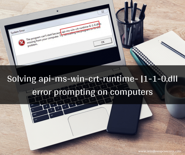 Solving api-ms-win-crt-runtime- |1-1-0.dll error prompting on computers in 2021