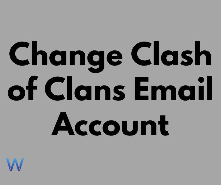 How to Change Clash of Clans Email Account(Gmail & Apple ID)