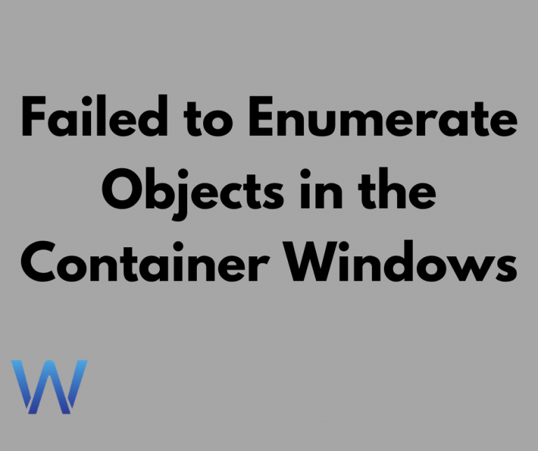 [Solved] “Failed to Enumerate Objects in the Container” Windows 10 /11 Error
