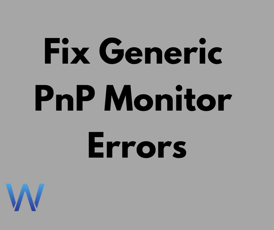 How To Fix Generic PnP Monitor Errors